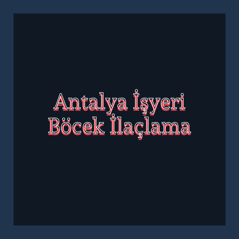 Antalya-Isyeri-Bocek-Ilaclama